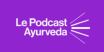 Le podcast ayurveda