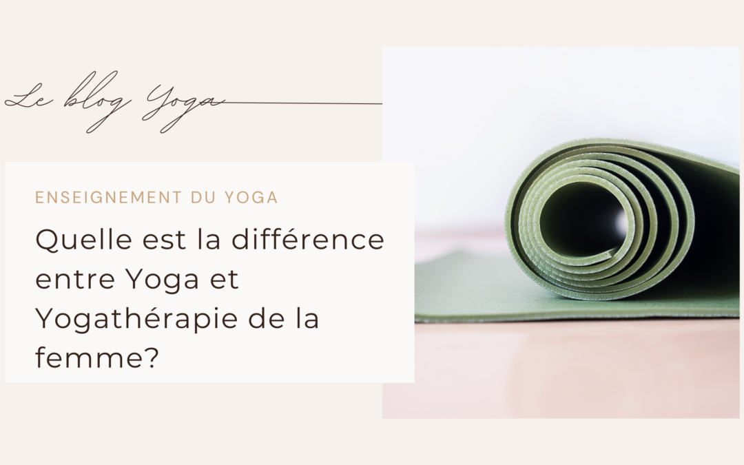 Quelle est la différence entre Yoga et Yogathérapie de la femme