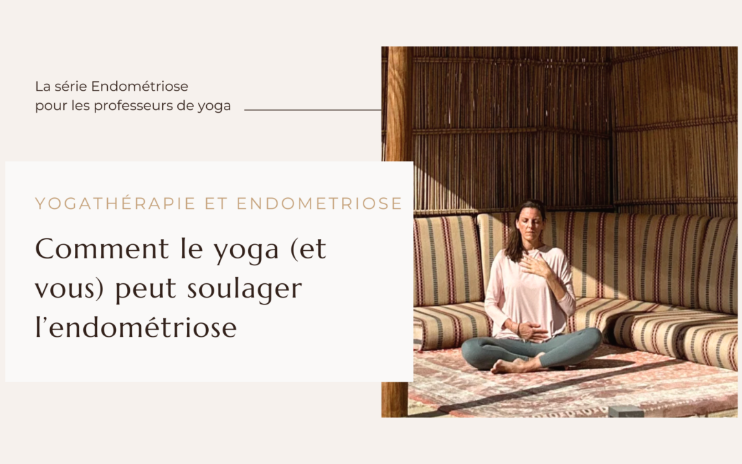 Comment le Yoga peut soulager l’endométriose? Entre science et exploration yoguique